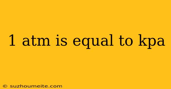 1 Atm Is Equal To Kpa