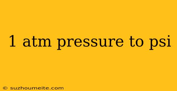 1 Atm Pressure To Psi