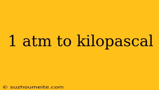 1 Atm To Kilopascal