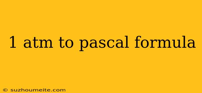 1 Atm To Pascal Formula