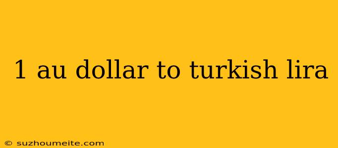 1 Au Dollar To Turkish Lira