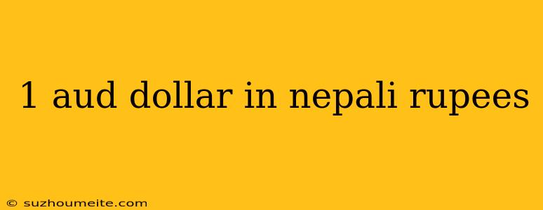 1 Aud Dollar In Nepali Rupees