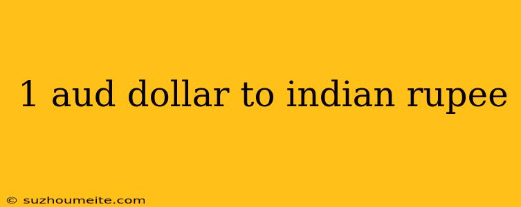 1 Aud Dollar To Indian Rupee