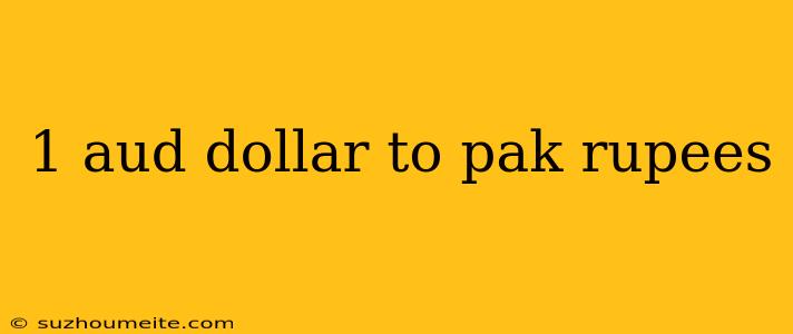 1 Aud Dollar To Pak Rupees