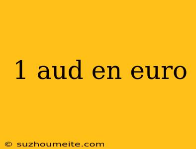 1 Aud En Euro