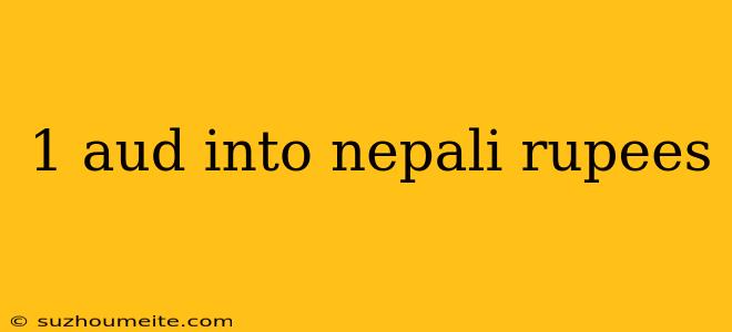 1 Aud Into Nepali Rupees