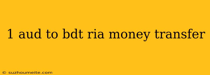 1 Aud To Bdt Ria Money Transfer