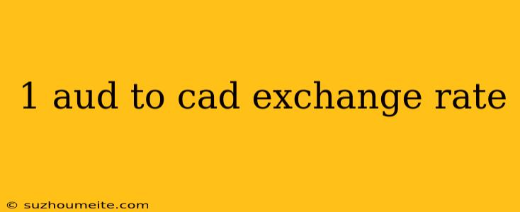 1 Aud To Cad Exchange Rate