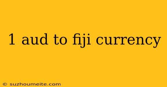 1 Aud To Fiji Currency