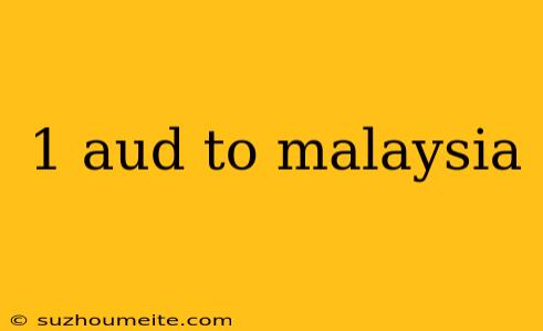 1 Aud To Malaysia