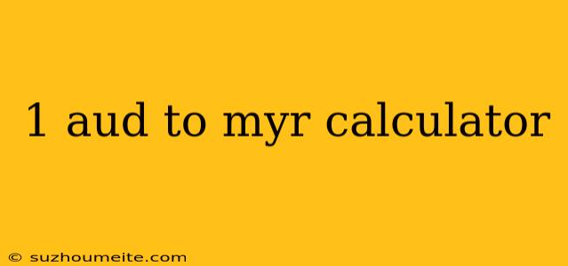 1 Aud To Myr Calculator