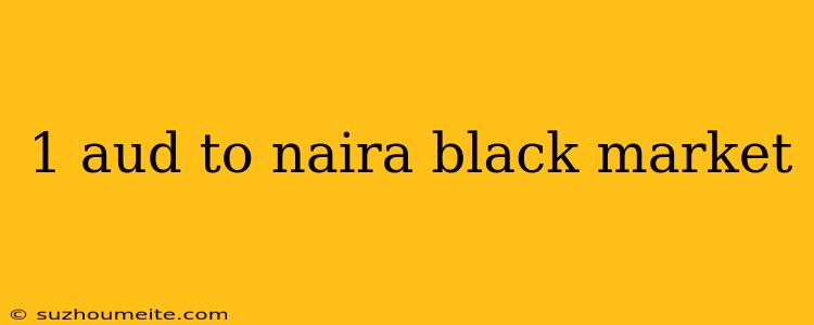 1 Aud To Naira Black Market