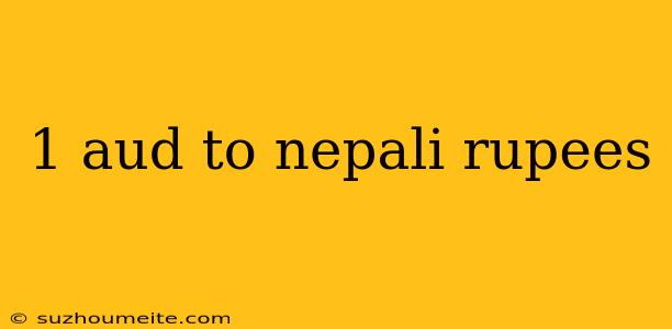 1 Aud To Nepali Rupees