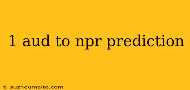 1 Aud To Npr Prediction