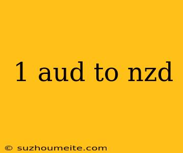 1 Aud To Nzd