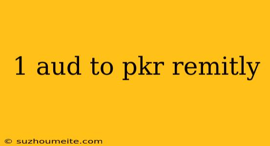 1 Aud To Pkr Remitly