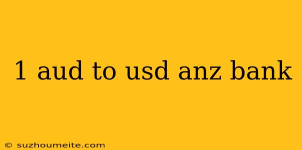 1 Aud To Usd Anz Bank