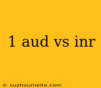 1 Aud Vs Inr