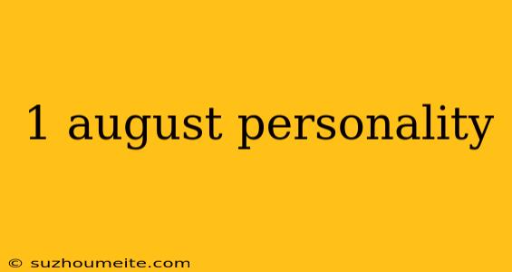 1 August Personality