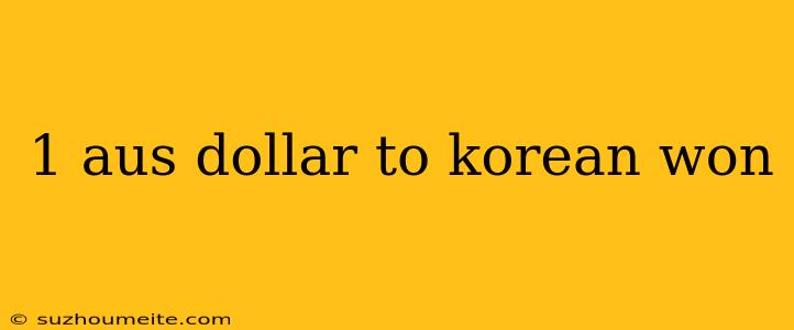 1 Aus Dollar To Korean Won