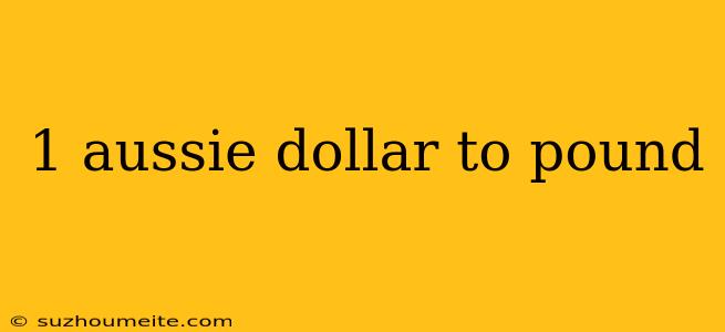 1 Aussie Dollar To Pound