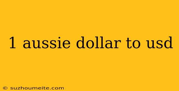 1 Aussie Dollar To Usd