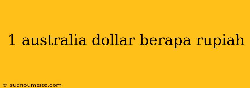 1 Australia Dollar Berapa Rupiah