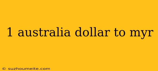 1 Australia Dollar To Myr