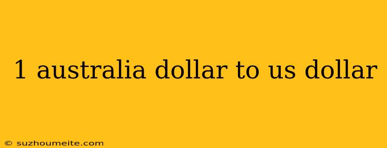 1 Australia Dollar To Us Dollar