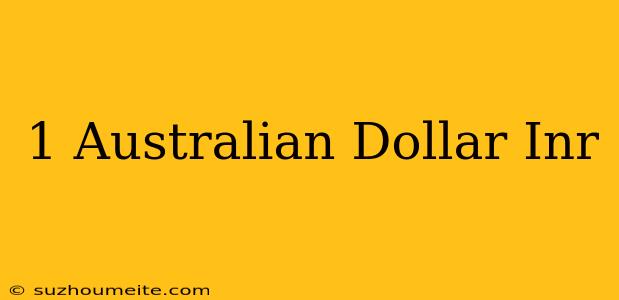 1 Australian Dollar = Inr