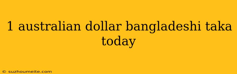 1 Australian Dollar Bangladeshi Taka Today