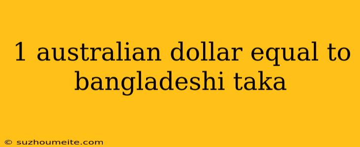 1 Australian Dollar Equal To Bangladeshi Taka