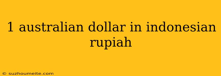 1 Australian Dollar In Indonesian Rupiah