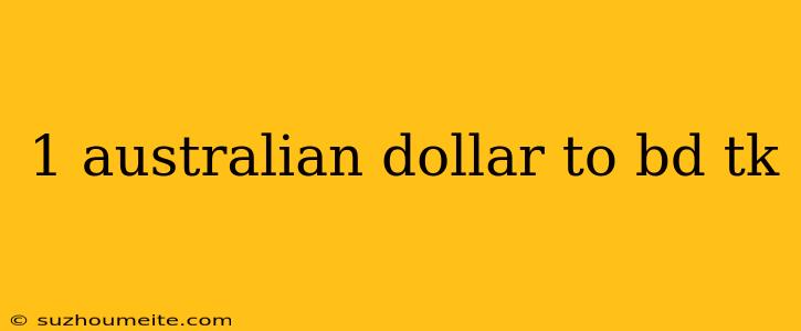 1 Australian Dollar To Bd Tk