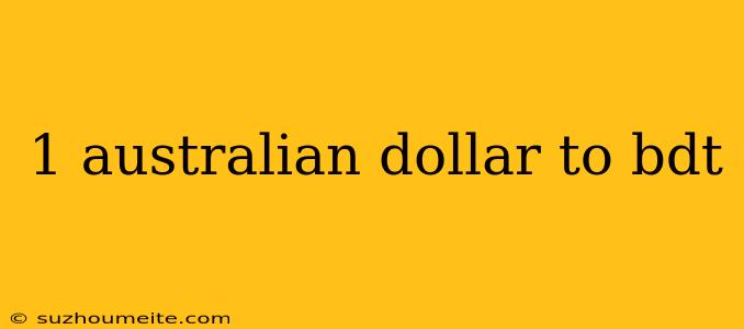 1 Australian Dollar To Bdt