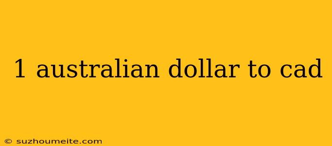 1 Australian Dollar To Cad