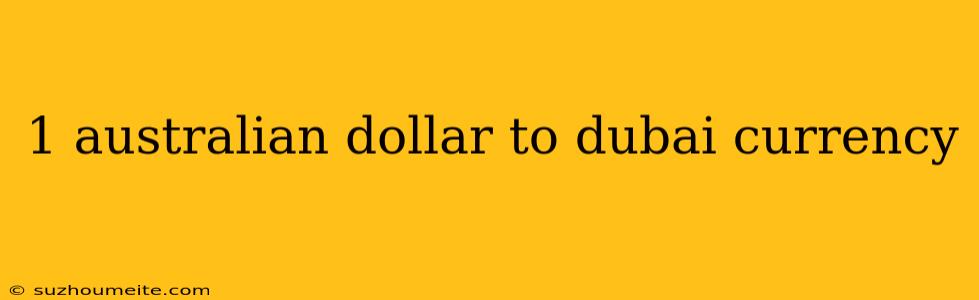 1 Australian Dollar To Dubai Currency