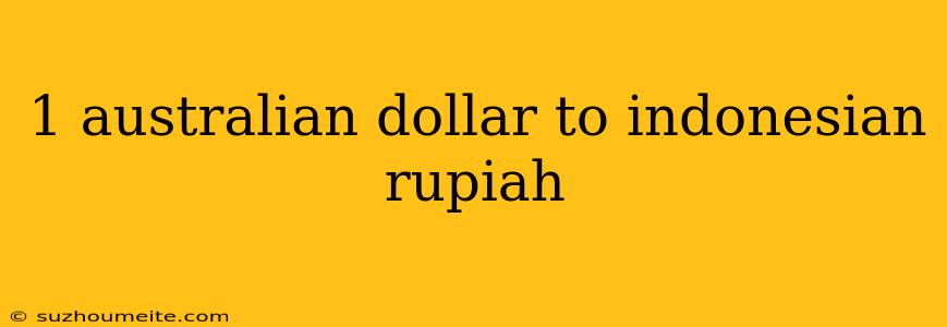 1 Australian Dollar To Indonesian Rupiah