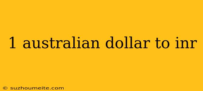 1 Australian Dollar To Inr