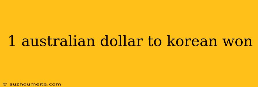 1 Australian Dollar To Korean Won