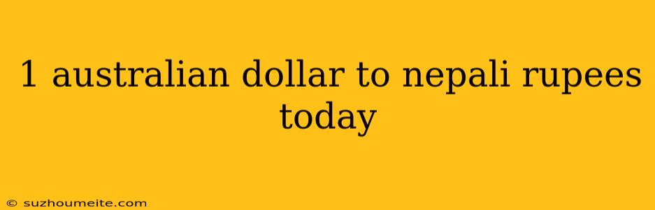 1 Australian Dollar To Nepali Rupees Today