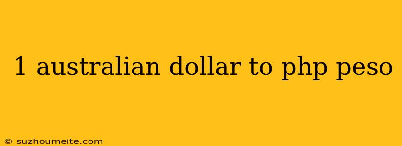 1 Australian Dollar To Php Peso