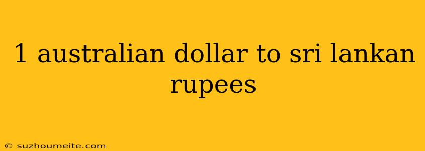 1 Australian Dollar To Sri Lankan Rupees