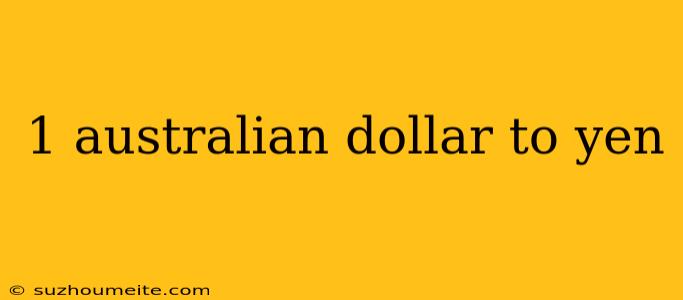 1 Australian Dollar To Yen