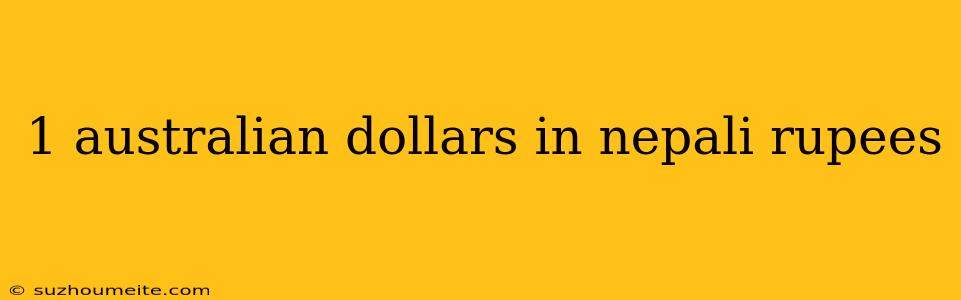 1 Australian Dollars In Nepali Rupees