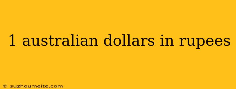 1 Australian Dollars In Rupees