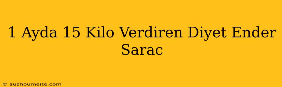 1 Ayda 15 Kilo Verdiren Diyet Ender Saraç