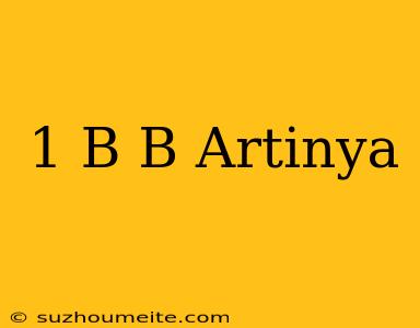 1 B/b Artinya