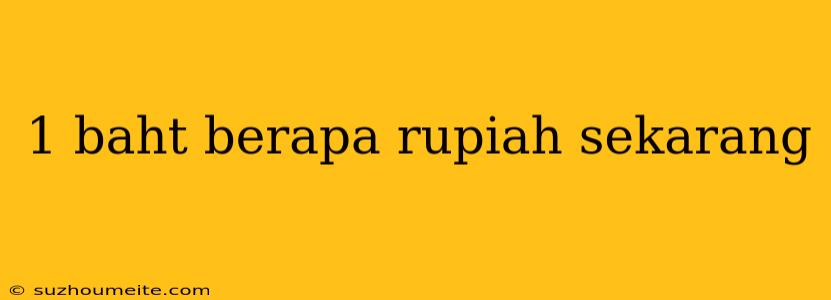 1 Baht Berapa Rupiah Sekarang