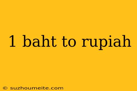 1 Baht To Rupiah